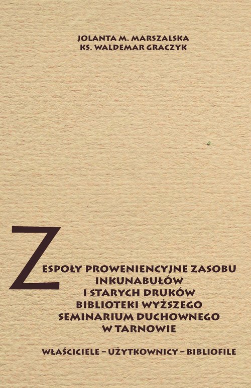 Image of Zespoły proweniencyjne zasobu inkunabułów i starych druków biblioteki WSD w Tarnowie Właściciele - użytkownicy - bibliofile