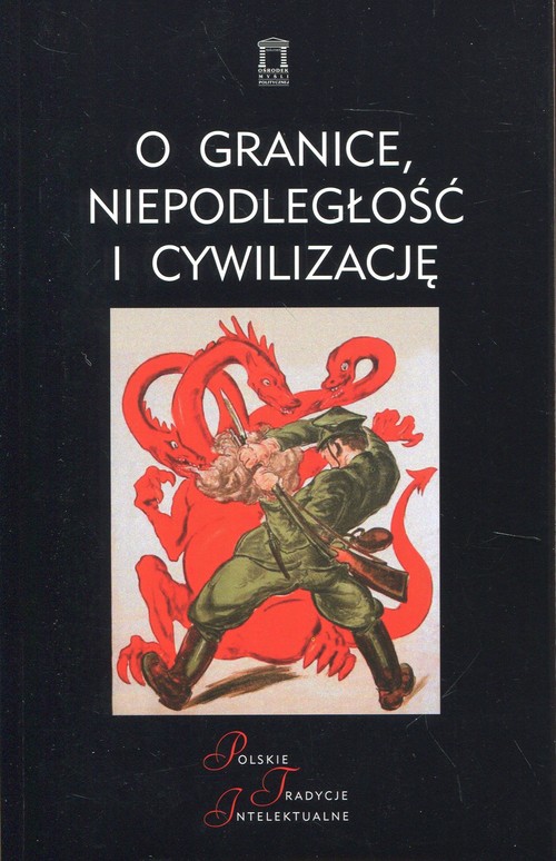 Image of O granice, niepodległość i cywilizację Szkice o wojnie polsko-bolszewickiej