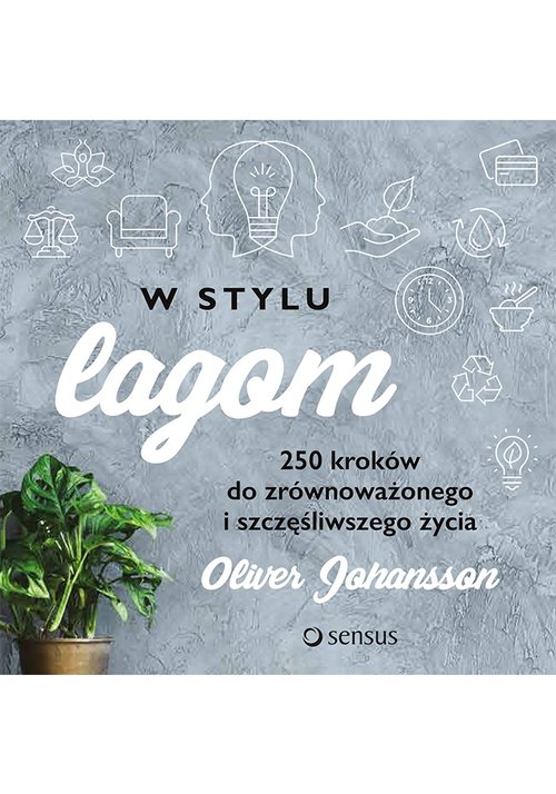 Image of W stylu lagom 250 kroków do zrównoważonego i szczęśliwszego życia