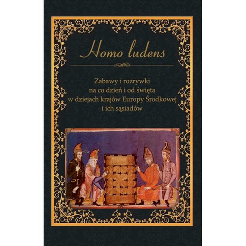 Image of Zabawy i rozrywki na co dzień i od święta w dziejach krajów Europy Środkowej i ich sąsiadów Homo ludens