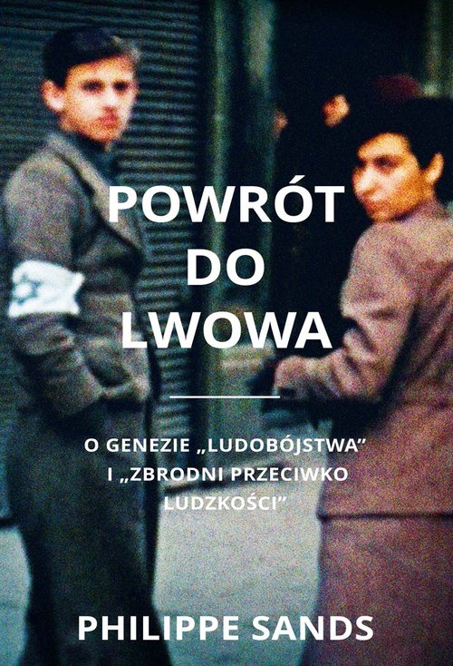 Image of Powrót do Lwowa O genezie ludobójstwa i zbrodni przeciwko ludzkości
