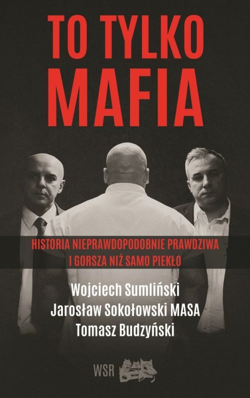 Image of To tylko MAFIA Historia nieprawdopodobnie prawdziwa i gorsza niż samo piekło