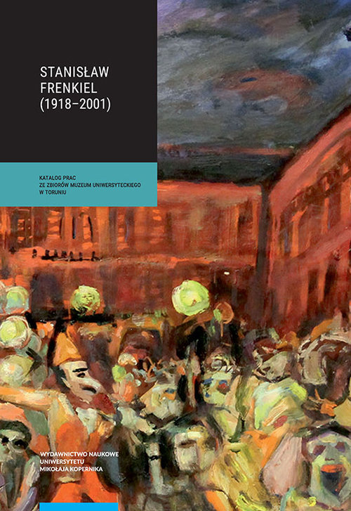 Image of Stanisław Frenkiel (1918-2001) Katalog prac ze zbiorów Muzeum Uniwersyteckiego w Toruniu