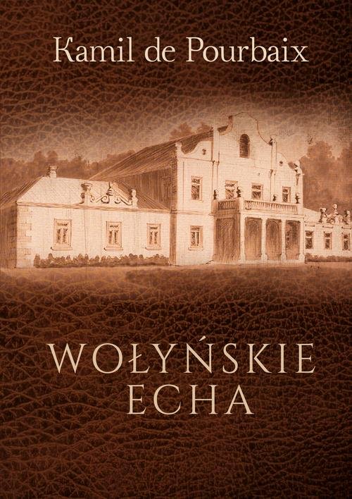 Image of Wołyńskie echa Historia mojego życia piórem ujęta