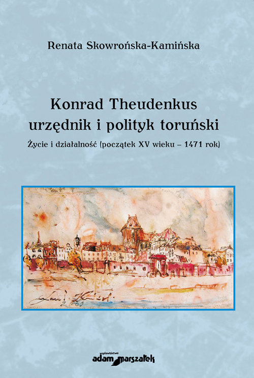 Image of Konrad Theudenkus-urzędnik i polityk toruński Życie i działalność początek XV wieku-1471 rok