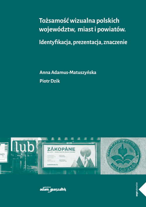 Image of Tożsamość wizualna polskich województw miast i powiatów Identyfikacja, prezentacja, znaczenie