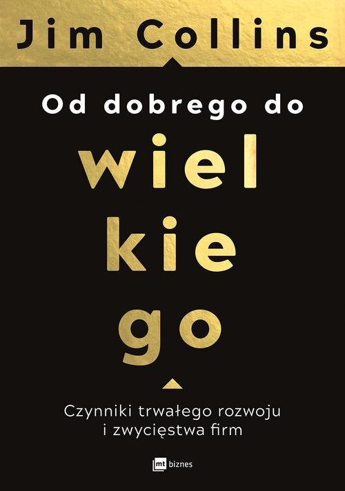 Image of Od dobrego do wielkiego Czynniki trwałego rozwoju i zwycięstwa firm