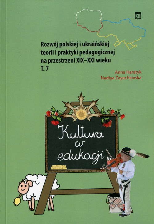 Image of Kultura w edukacji Rozwój polskiej i ukraińskiej teorii i praktyki pedagogicznej na przestrzeni XIX-XXI wieku Tom 7