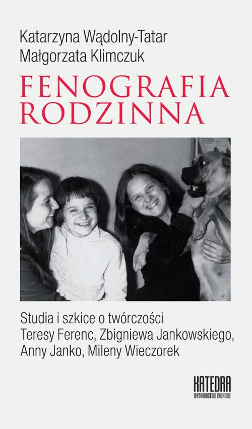 Image of Fenografia rodzinna Studia i szkice o twórczości Teresy Ferenc, Zbigniewa Jankowskiego, Anny Janko, Mileny Wieczorek