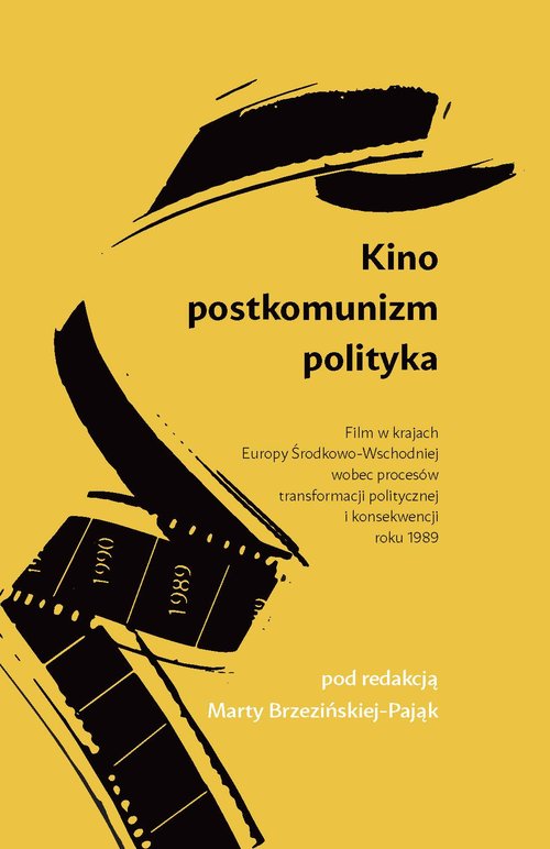 Image of Kino Postkomunizm Polityka Film w krajach Europy Środkowo-Wschodniej wobec procesów transformacji politycznej i konsekwencji roku 1989