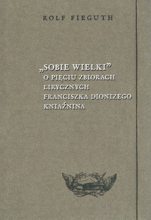 Image of Sobie wielki O pięciu zbiorach lirycznych Franciszka Dionizego Kniaźnina