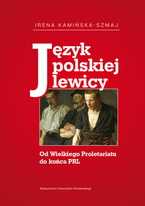 Image of Język polskiej lewicy Od Wielkiego Proletariatu do końca PRL