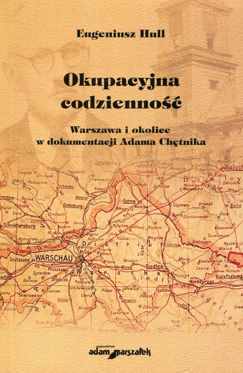 Image of Okupacyjna codzienność Warszawa i okolice w dokumentacji Adama Chętnika