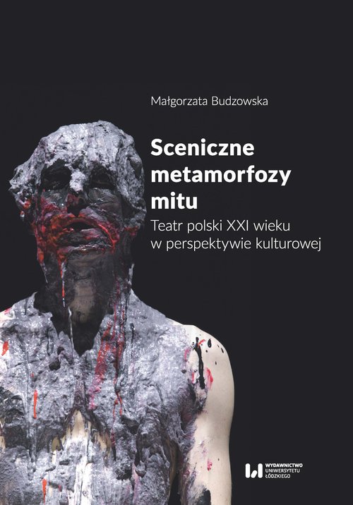 Image of Sceniczne metamorfozy mitu Teatr polski XXI wieku w perspektywie kulturowej