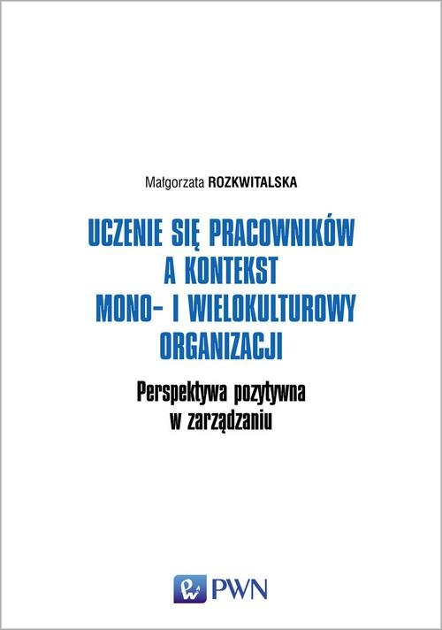 Image of Uczenie się pracowników a kontekst mono- i wielokulturowy organizacji Perspektywa pozytywna w zarządzaniu