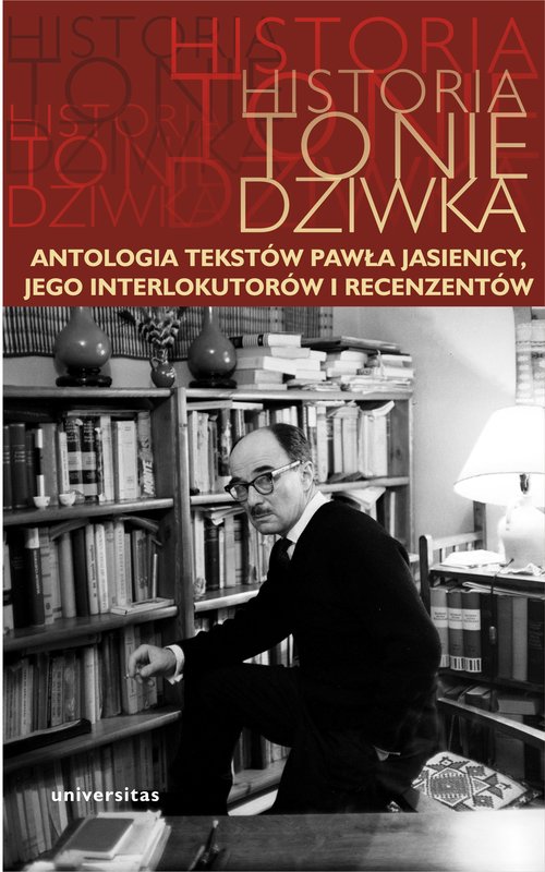 Image of Historia to nie dziwka Antologia tekstów Pawła Jasienicy, jego interlokutorów i recenzentów
