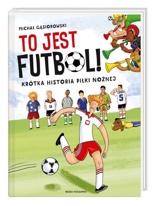 Image of To jest futbol! Krótka historia piłki nożnej