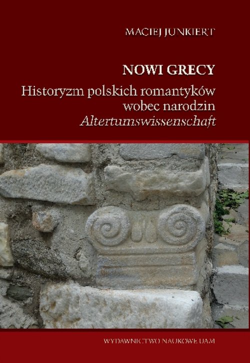 Image of Nowi Grecy Historyzm polskich romantyków wobec narodzin „Altertumswissenschaft”