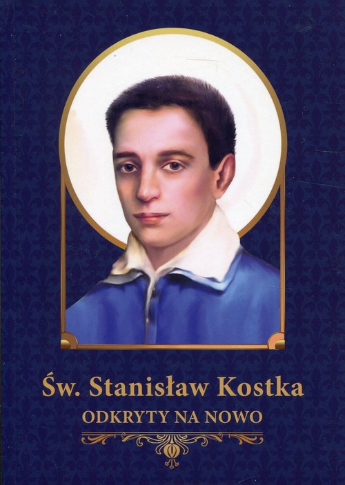 Image of Św. Stanisław Kostka odkryty na nowo Materiały źródłowe, pastoralne i katechetyczne.
