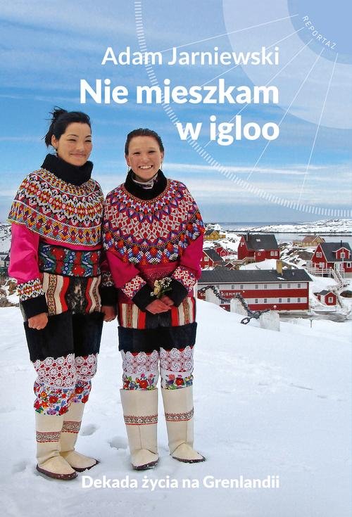 Image of Nie mieszkam w igloo Dekada życia na Grenlandii