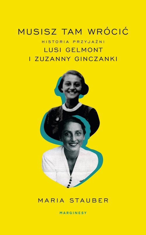 Image of Musisz tam wrócić Historia przyjaźni Lusi Gelmont i Zuzanny Ginczanki