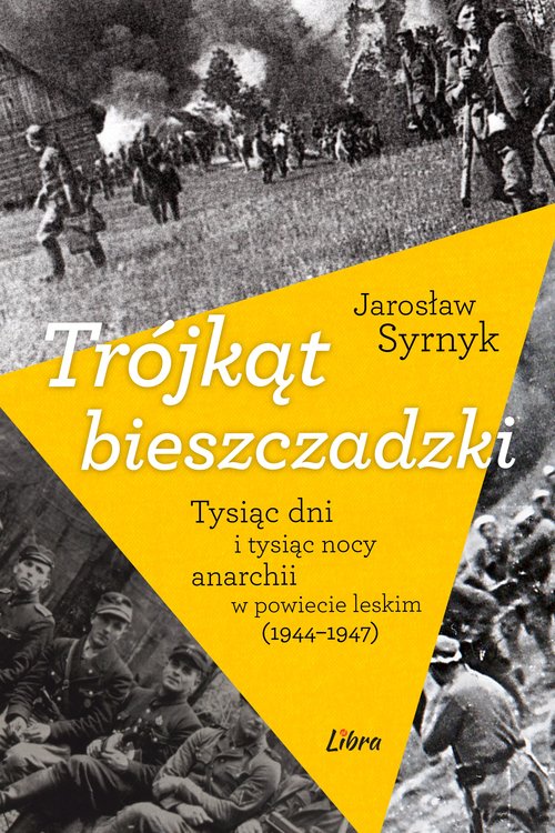 Image of Trójkąt bieszczadzki Tysiąc dni i tysiąc nocy anarchii w powiecie leskim 1944-1947