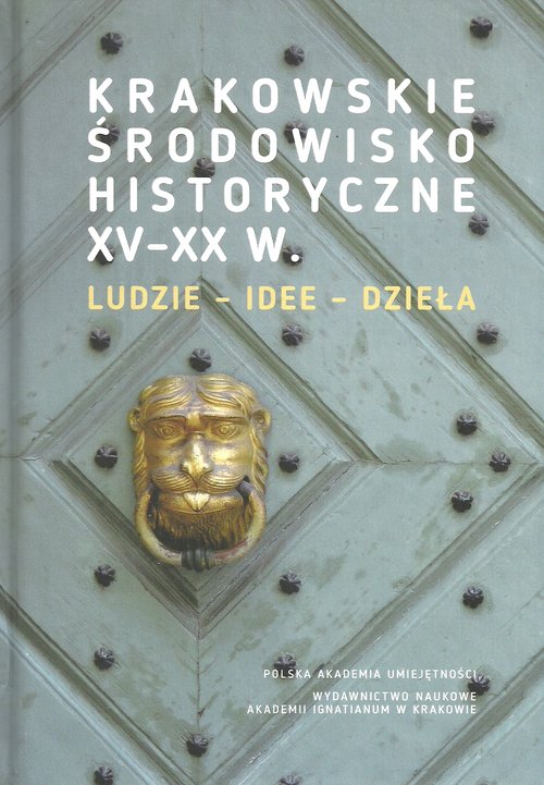 Image of Krakowskie środowisko historyczne XV-XX w. Ludzie - idee - dzieła