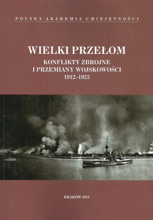 Image of Wielki przełom Konflikty zbrojne i przemiany wojskowości 1912-1923