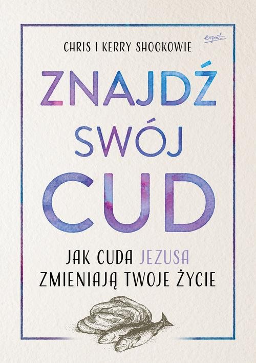 Image of Znajdź swój cud Jak cuda Jezusa zmieniają twoje życie