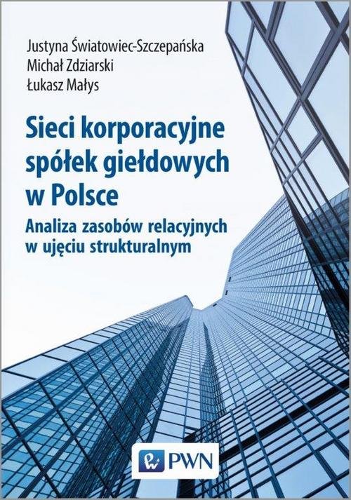 Image of Sieci korporacyjne spółek giełdowych w Polsce. Analiza zasobów relacyjnych w ujęciu strukturalnym