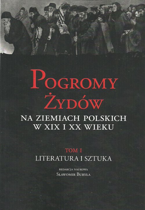 Image of Pogromy Żydów na ziemiach polskich w XIX i XX wiek Tom 1 Literatura i sztuka