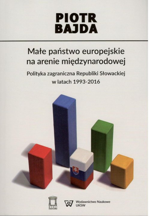 Image of Małe państwo europejskie na arenie międzynarodowej Polityka zagraniczna Republiki Słowackiej w latach 1993-2016