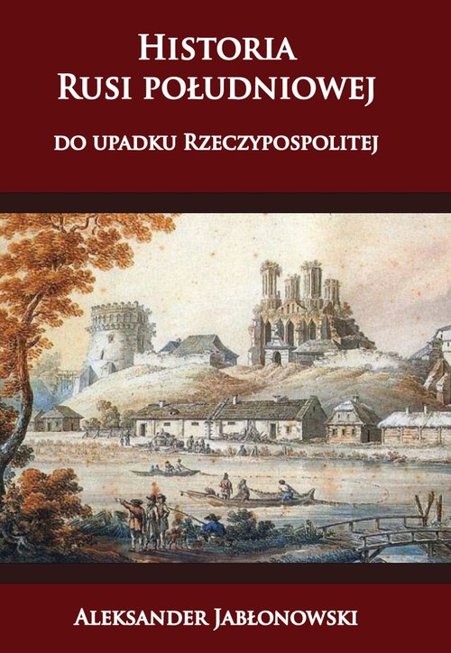 Image of Historia Rusi południowej do upadku Rzeczypospolitej