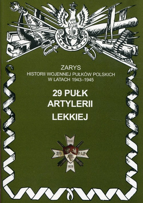 Image of 29 pułk artylerii lekkiej Zarys historii wojennej pułków polskich w latach 1943 - 1945