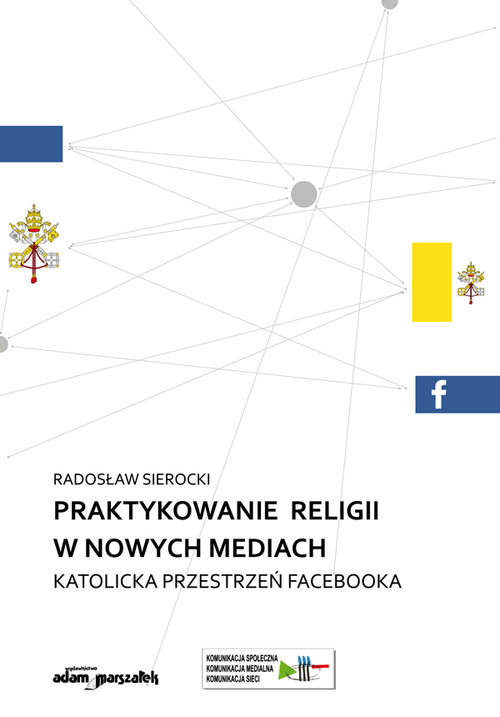 Image of Praktykowanie religii w nowych mediach Katolicka przestrzeń facebooka