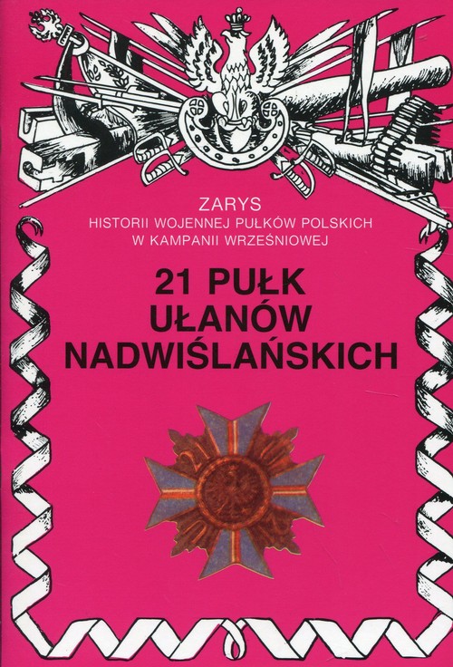 Image of 21 Pułk Ułanów Nadwiślańskich Zarys historii wojennej pułków polskich w kampanii wrześniowej