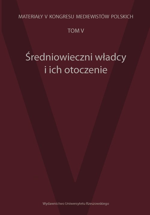 Image of Średniowieczni władcy i ich otoczenie Materiały V Kongresu Mediewistów Polskich tom 5