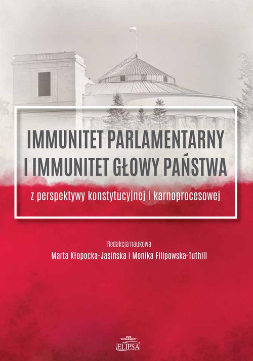 Image of Immunitet parlamentarny i immunitet głowy państwa z perspektywy konstytucyjnej i karnoprocesowej