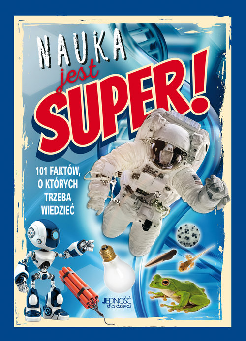 Image of Nauka jest super! 101 faktów, o których trzeba wiedzieć