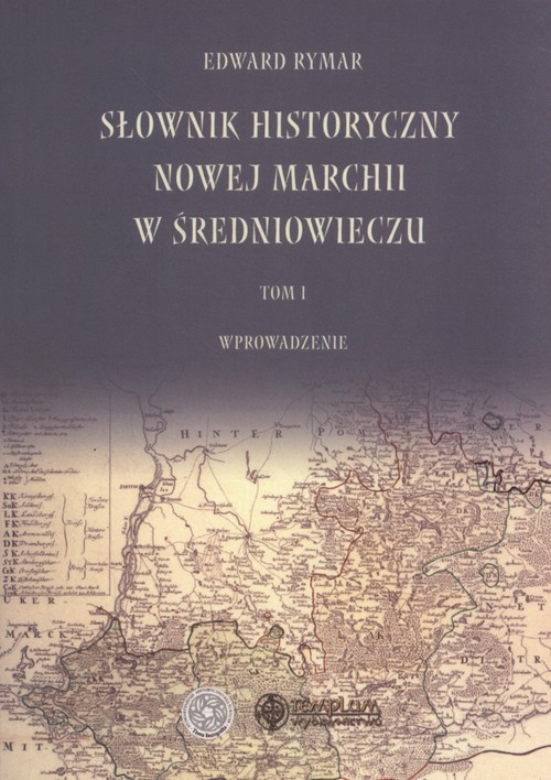 Image of Słownik historyczny Nowej Marchii w średniowieczu Tom 1 Wprowadzenie