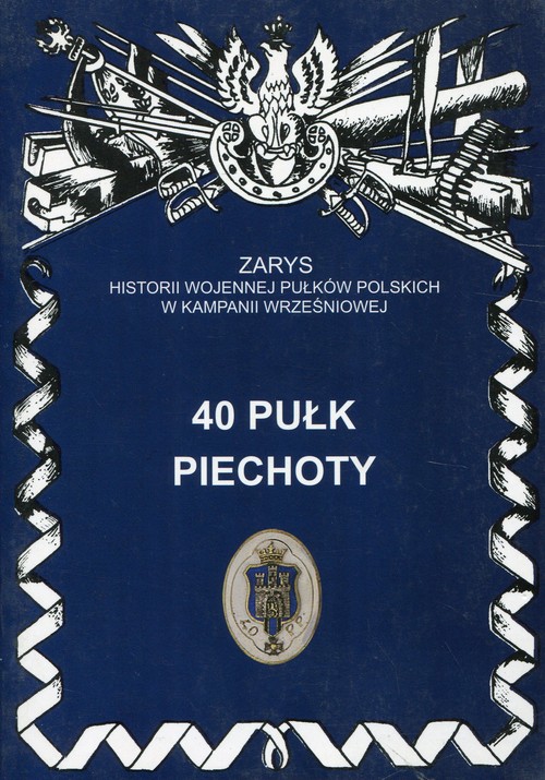 Image of 40 pułk piechoty Zarys historii wojennej pułków polskich w kampanii wrześniowej