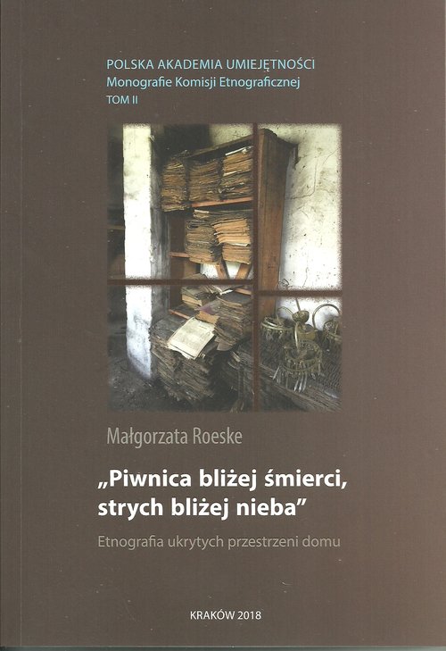 Image of Piwnica bliżej śmierci, strych bliżej nieba Etnografia ukrytych przestrzeni domu