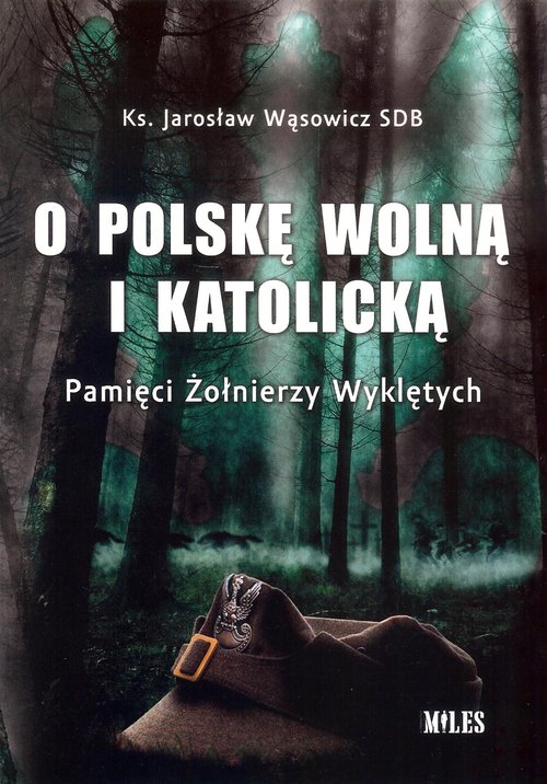 Image of O Polskę wolną i katolicką. Pamięci Żołnierzy Wyklętych