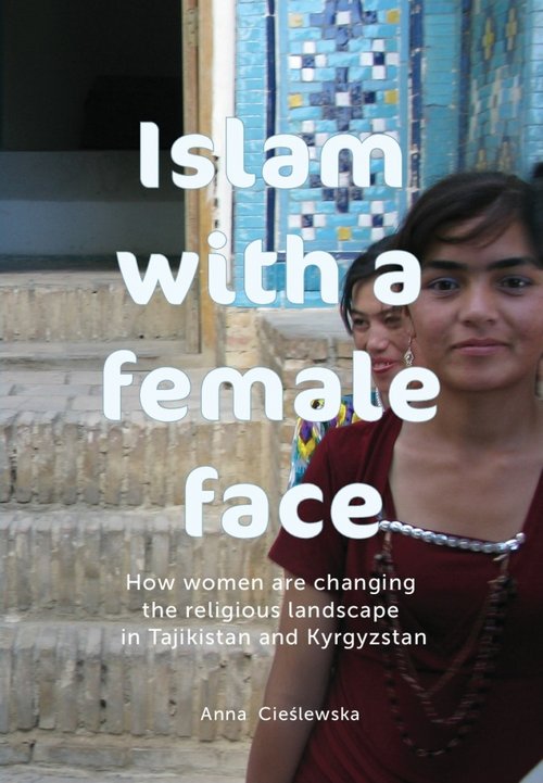 Image of Islam with a female face How women are changing the religious landscape in Tajikistan and Kyrgyzstan