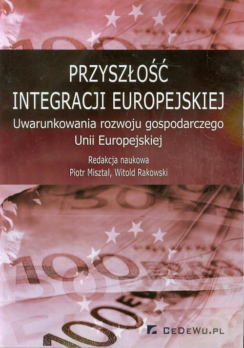 Image of Przyszłość integracji europejskiej Uwarunkowania rozwoju gospodarczego Unii Europejskiej