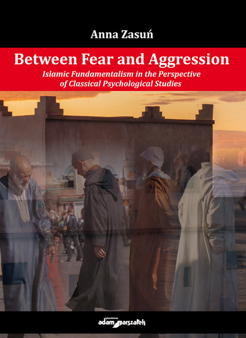 Image of Between Fear and Aggression. Islamic Fundamentalism in the Perspective of Classical Psychological