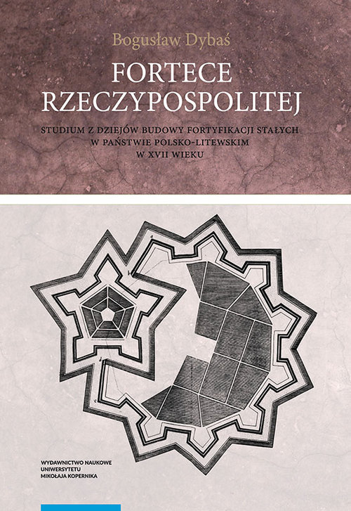 Image of Fortece Rzeczypospolitej. Studium z dziejów budowy fortyfikacji stałych w państwie polsko-litewskim