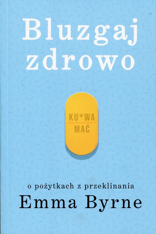 Image of Bluzgaj zdrowo O pożytkach z przeklinania