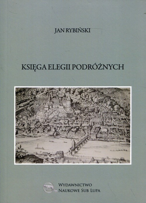 Image of Księga elegii podróżnych Biblioteka Dawnej Literatury Popularnej i Okolicznościowej Tom 19