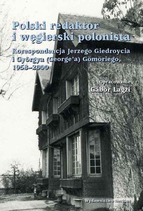 Image of Polski redaktor i węgierski polonista Korespondencja Jerzego Giedroycia i Györgya(George'a) Gömöriego, 1958-2000